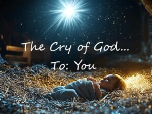 The Cry of God... To:  You